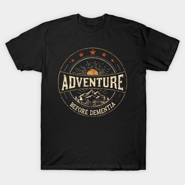 Adventure Before Dementia Funny Adventure Camper Travel T-Shirt by Zone32